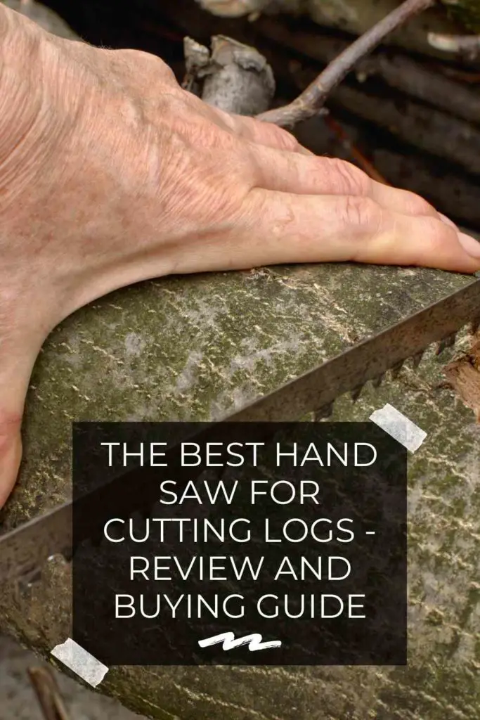 The Best Hand Saw For Cutting Logs - Review And Buying Guide